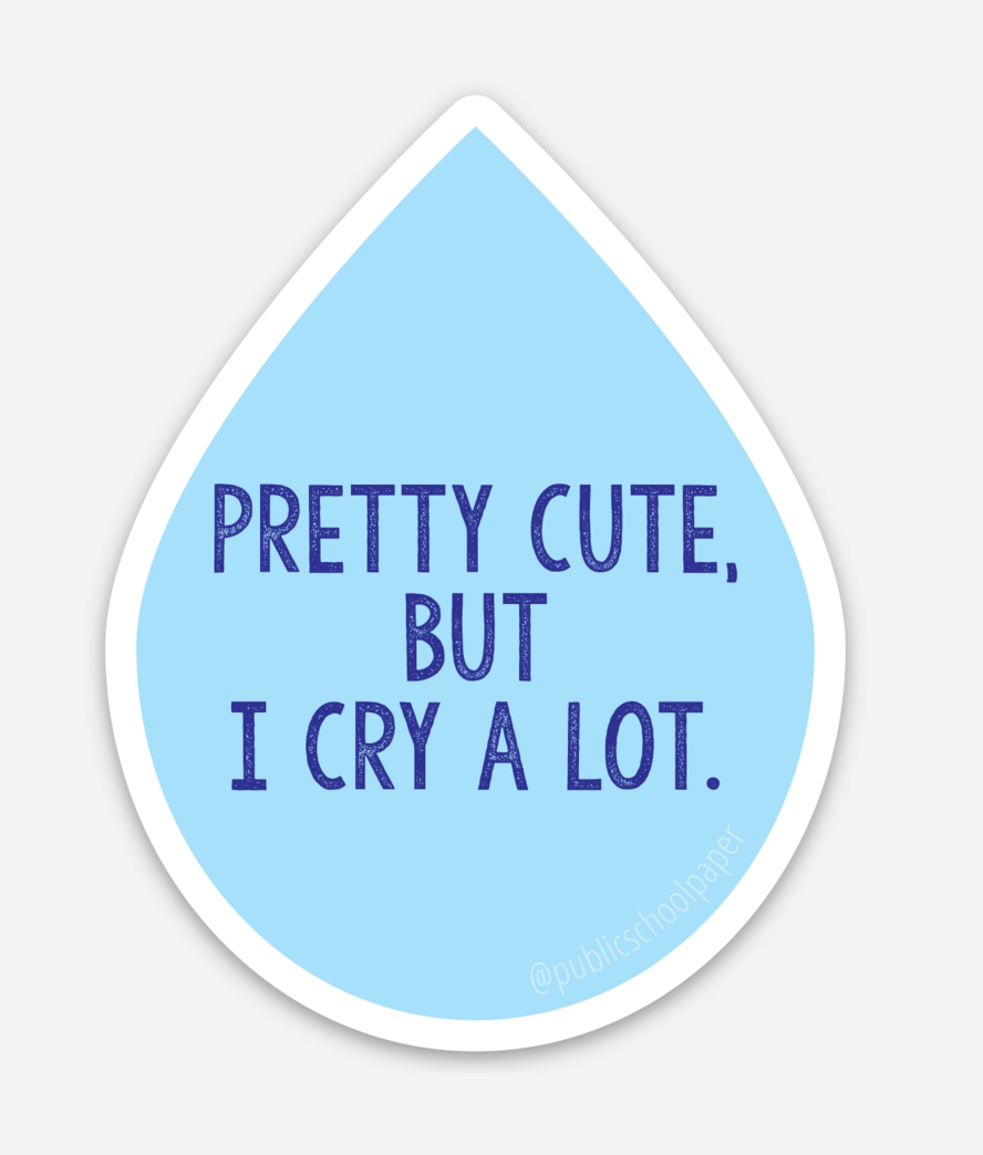 I Cry a lot Vinyl Sticker