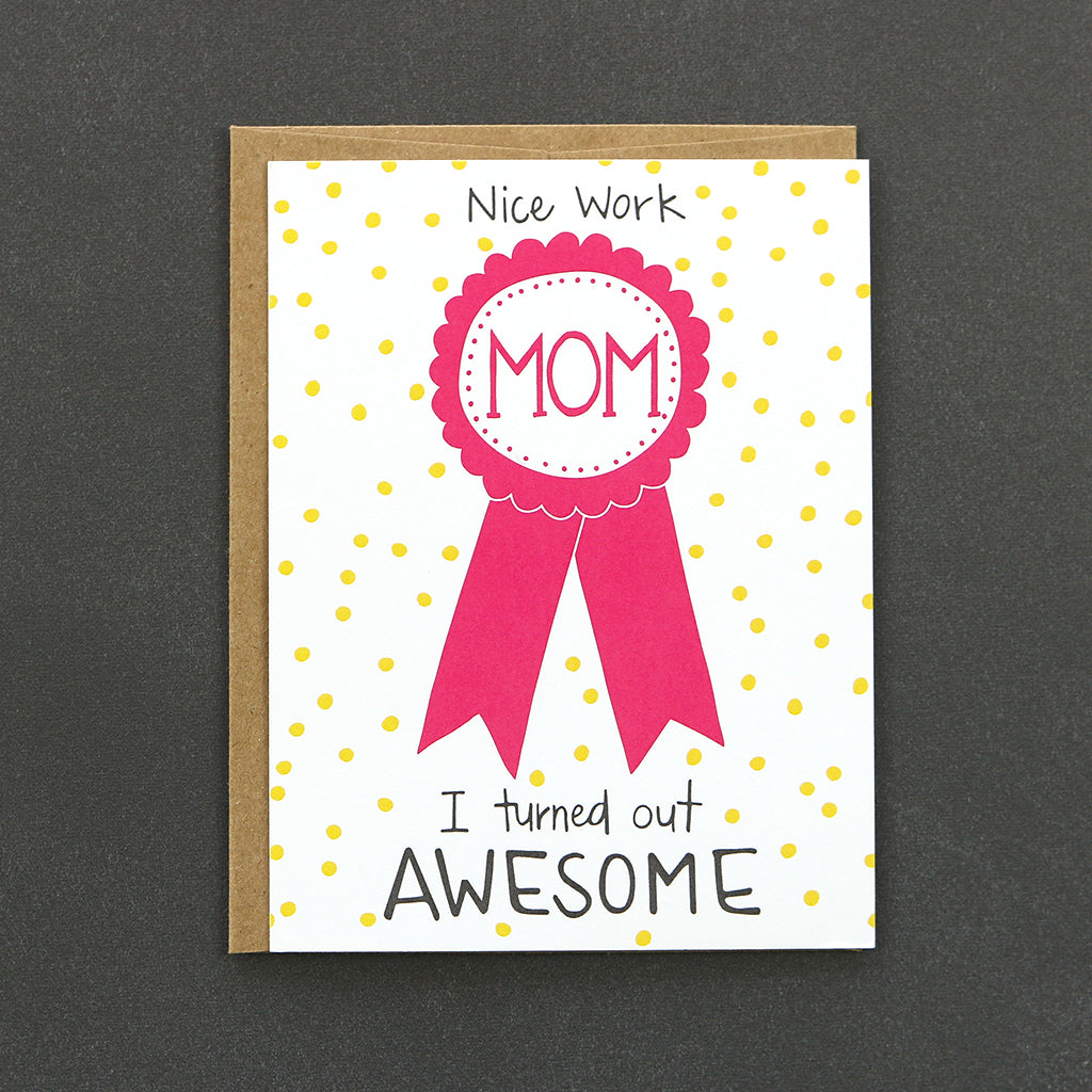 Nothing says Happy Mother's Day like this card. It features a pink ribbon. The card reads, "Nice work Mom, I turned out Awesome!
