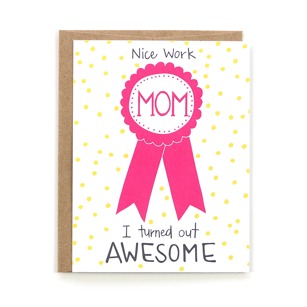 Nothing says Happy Mother's Day like this card. It features a pink ribbon. The card reads, "Nice work Mom, I turned out Awesome!